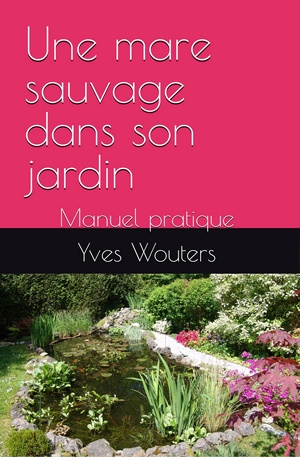 Livre broch� : Une mare sauvage dans son jardin - Yves Wouters
